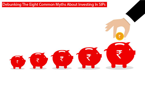 Eight Common Myths About Investing In SIPs