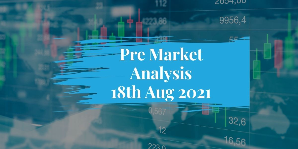 Pre Market Analysis 18th August 2021