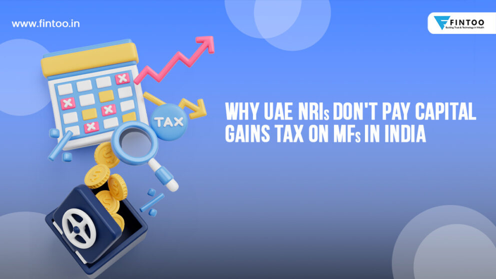 Why UAE NRIs Don't Pay Capital Gains Tax On Mfs In India Fintoo Blog